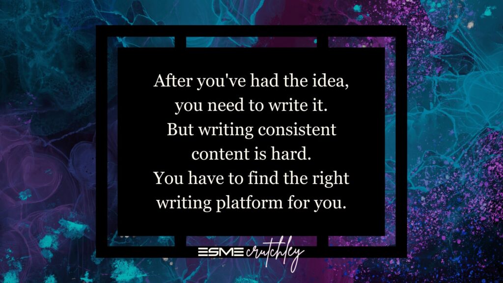 After you've had the idea, you need to write it. But writing consistent content is hard. You have to find the right writing platform for you