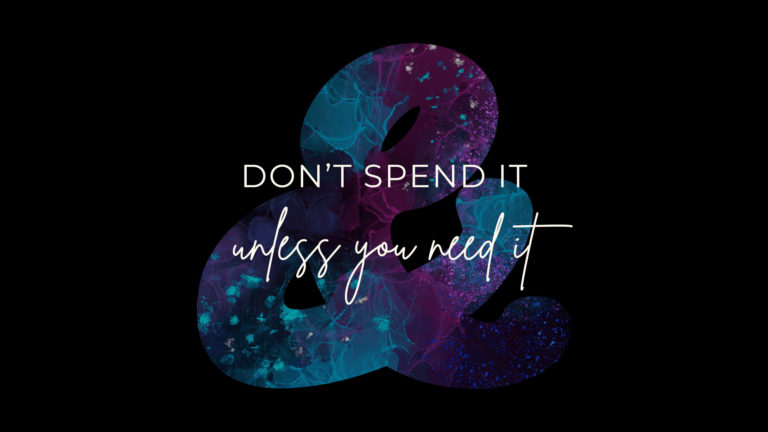 Don't spend it, unless you need it